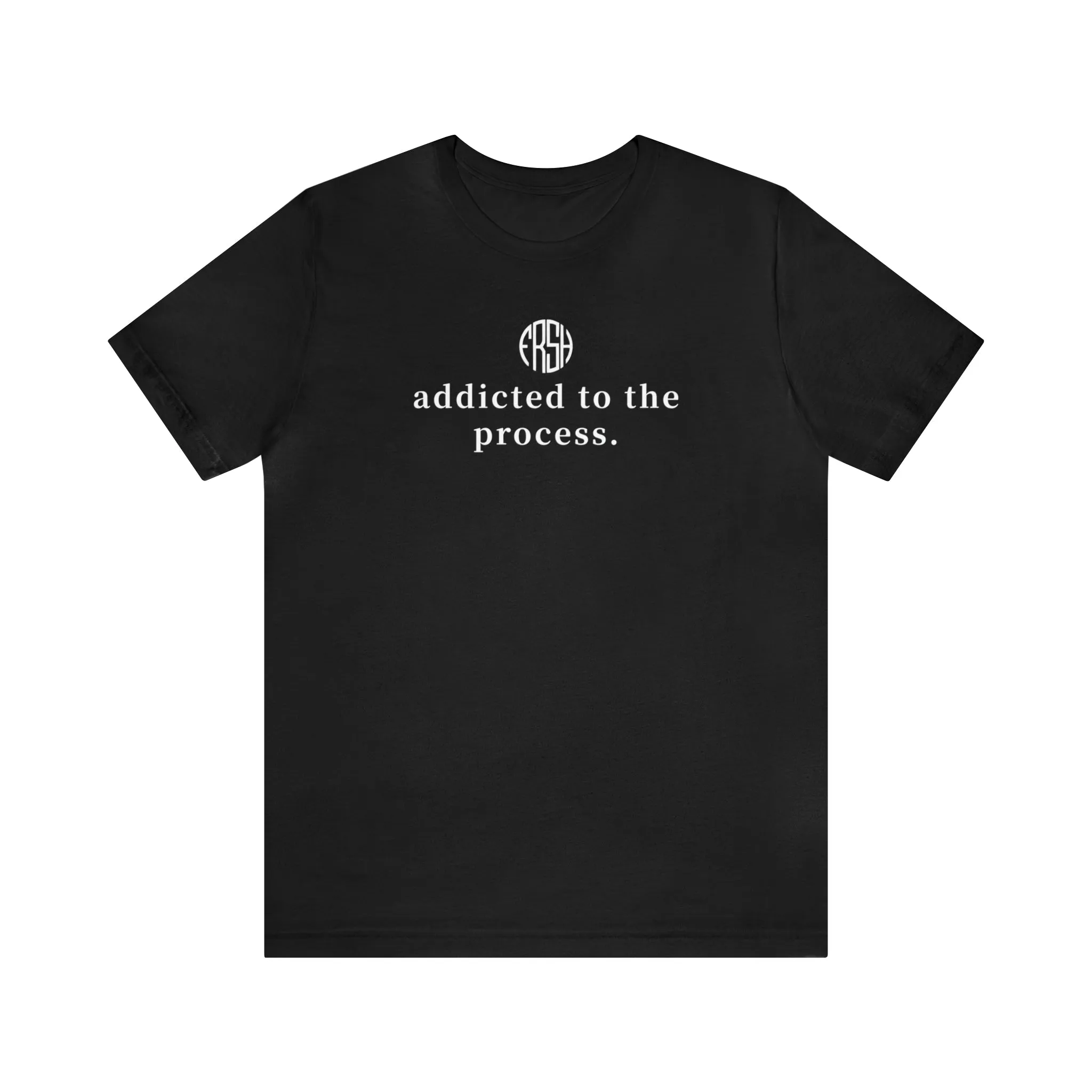 Addicted To The Process T-Shirt | FRSH Collection