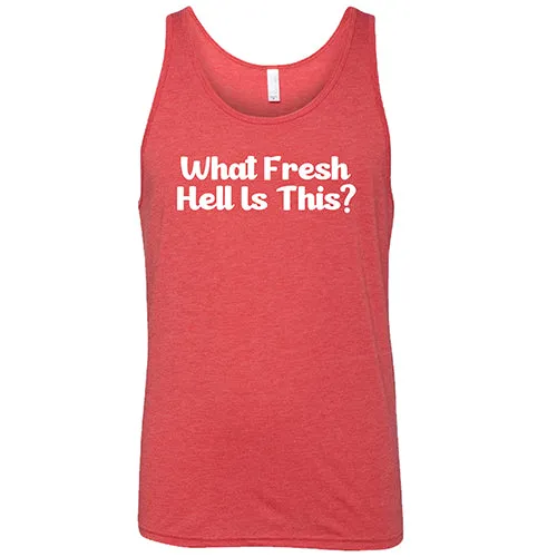 What Fresh Hell Is This Shirt Unisex